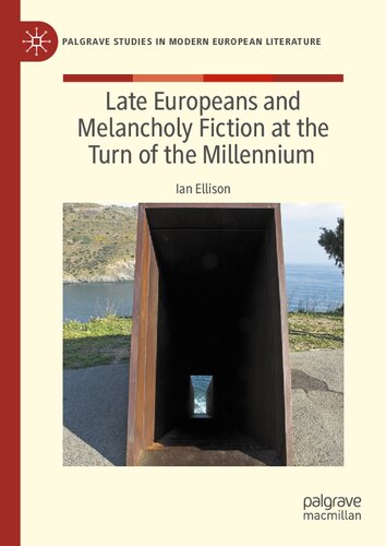 Late Europeans and Melancholy Fiction at the Turn of the Millennium (PDF/EPUB Version)