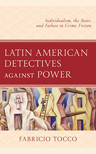 Latin American Detectives against Power: Individualism, the State, and Failure in Crime Fiction (PDF/EPUB Version)