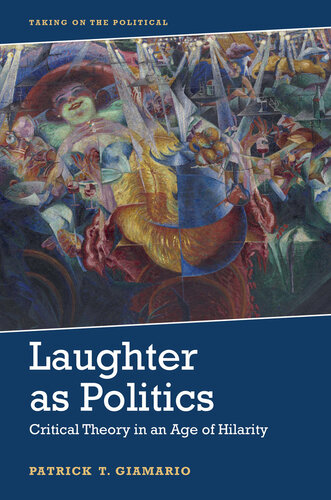 Laughter As Politics: Critical Theory in an Age of Hilarity (Taking on the Political) (PDF/EPUB Version)