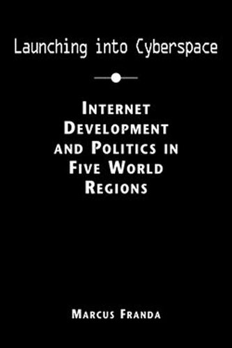 Launching into Cyberspace: Internet and Politics in Five World Regions (PDF/EPUB Version)