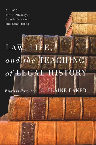 Law, Life, and the Teaching of Legal History: Essays in Honour of G. Blaine Baker (PDF/EPUB Version)