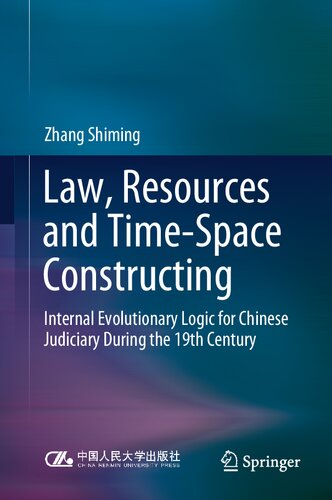 Law, Resources and Time-Space Constructing: Internal Evolutionary Logic for Chinese Judiciary During the 19th Century (PDF/EPUB Version)