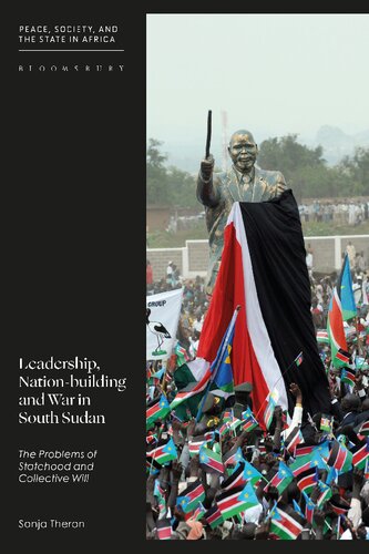Leadership, Nation-building and War in South Sudan: The Problems of Statehood and Collective Will (PDF/EPUB Version)