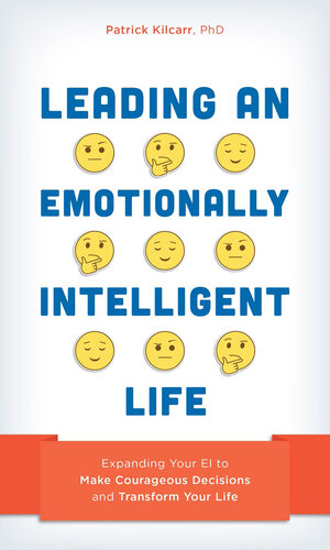 Leading an Emotionally Intelligent Life: Expanding Your EI to Make Courageous Decisions and Transform Your Life (PDF/EPUB Version)