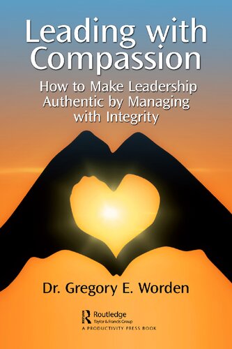 Leading with Compassion How to Make Leadership Authentic by Managing with Integrity (PDF/EPUB Version)