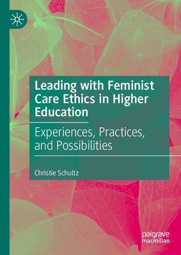Leading with Feminist Care Ethics in Higher Education: Experiences, Practices, and Possibilities (PDF/EPUB Version)