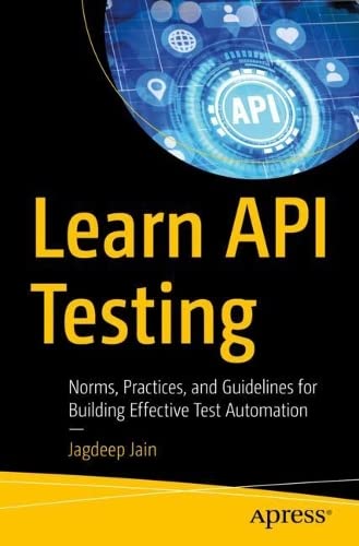 Learn API Testing: Norms, Practices, and Guidelines for Building Effective Test Automation (PDF/EPUB Version)