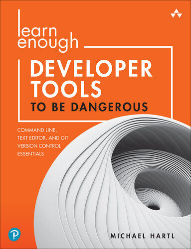 Learn Enough Developer Tools to Be Dangerous: Command Line, Text Editor, and Git Version Control Essentials (PDF/EPUB Version)