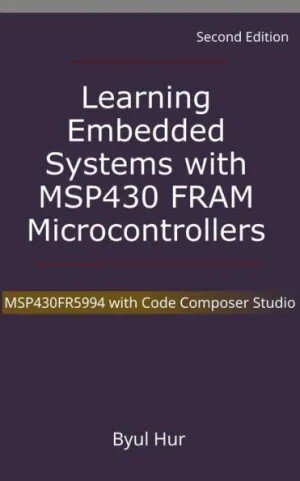 Learning Embedded Systems With MSP430 FRAM Microcontrollers: MSP430FR5994 With Code Composer Studio (PDF/EPUB Version)