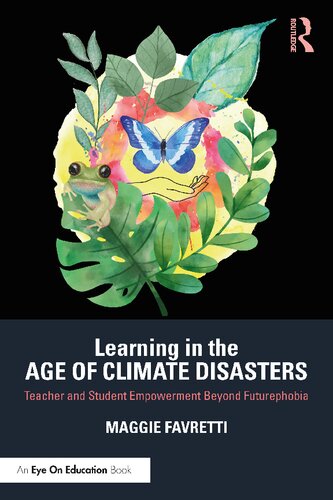 Learning in the Age of Climate Disasters: Teacher and Student Empowerment Beyond Futurephobia (PDF/EPUB Version)
