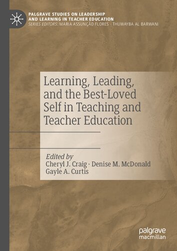 Learning, Leading, and the Best-Loved Self in Teaching and Teacher Education (Palgrave Studies on Leadership and Learning in Teacher Education) (PDF/EPUB Version)