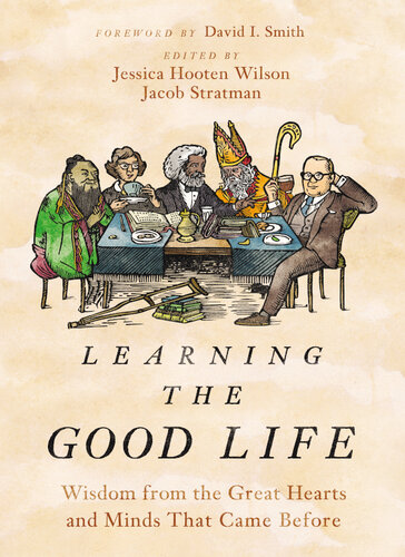 Learning the Good Life: Wisdom from the Great Hearts and Minds That Came Before (PDF/EPUB Version)