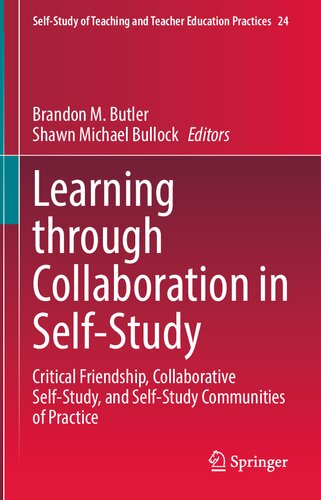 Learning through Collaboration in Self-Study: Critical Friendship, Collaborative Self-Study, and Self-Study Communities of Practice (Self-Study of Teaching and Teacher Education Practices, 24) (PDF/EPUB Version)