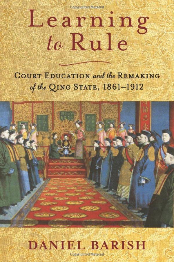 Learning to Rule: Court Education and the Remaking of the Qing State, 1861–1912 (PDF/EPUB Version)