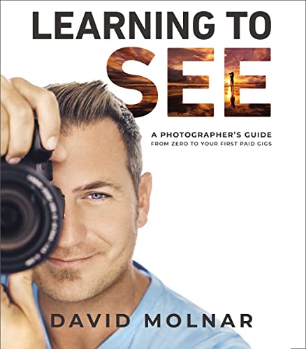 Learning to See: A Photographer’s Guide from Zero to Your First Paid Gigs (PDF/EPUB Version)