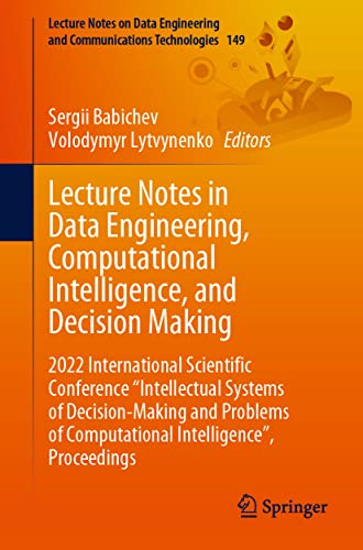 Lecture Notes in Data Engineering, Computational Intelligence, and Decision Making: 2022 International Scientific Conference “Intellectual Systems of Decision-Making and Problems of Computational Intelligence”, Proceedings (PDF/EPUB Version)