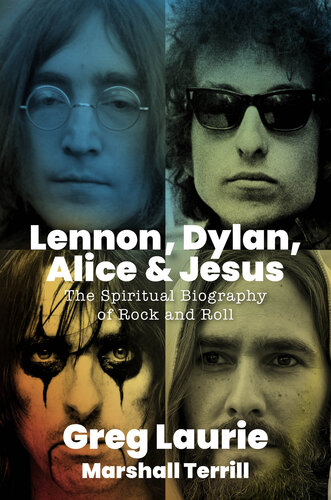 Lennon, Dylan, Alice, and Jesus: The Spiritual Biography of Rock and Roll (PDF/EPUB Version)