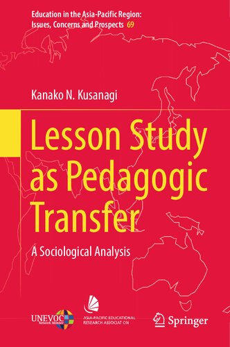 Lesson Study as Pedagogic Transfer: A Sociological Analysis (Education in the Asia-Pacific Region: Issues, Concerns and Prospects, 69) (PDF/EPUB Version)