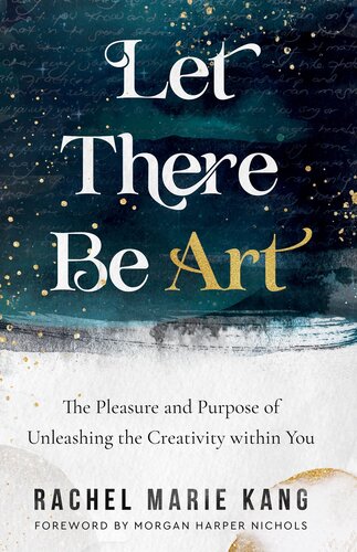Let There Be Art: The Pleasure and Purpose of Unleashing the Creativity Within You (PDF/EPUB Version)