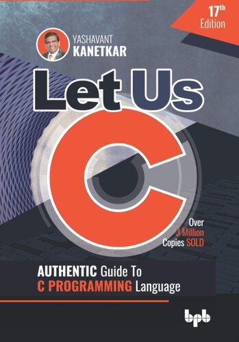 Let Us C: Authentic Guide to C PROGRAMMING Language 17th Edition (English Edition) (PDF/EPUB Version)