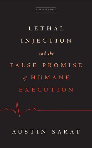 Lethal Injection and the False Promise of Humane Execution (PDF/EPUB Version)