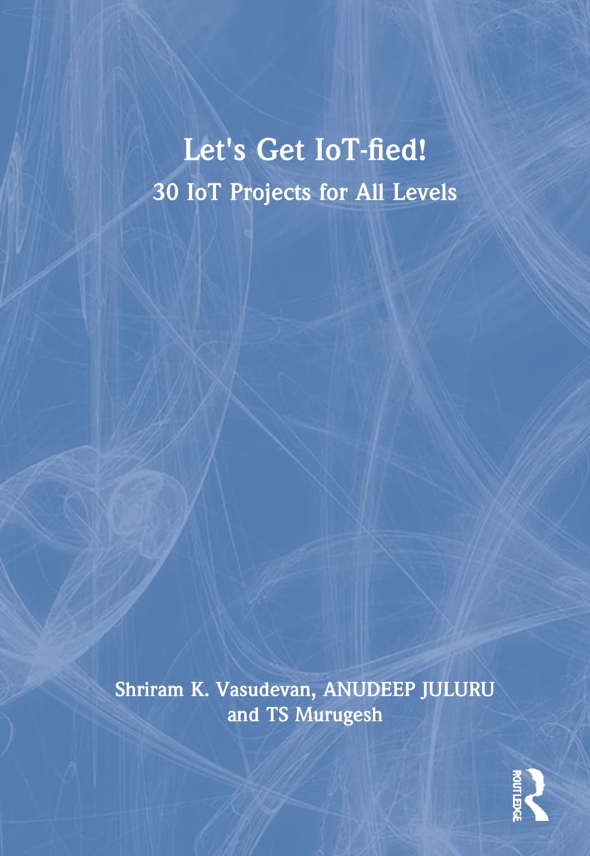 Let's Get IoT-fied!: 30 IoT Projects for All Levels (PDF/EPUB Version)