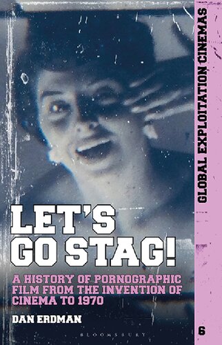 Let’s Go Stag!: A History of Pornographic Film from the Invention of Cinema to 1970 (PDF/EPUB Version)