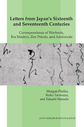 Letters from Japan's Sixteenth and Seventeenth Centuries: Correspondence of Warlords, Tea Masters, Zen Priests, and Aristocrats (PDF/EPUB Version)