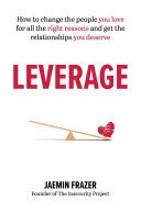 Leverage: How to change the people you love for all the right reasons and get the relationships you deserve (PDF/EPUB Version)