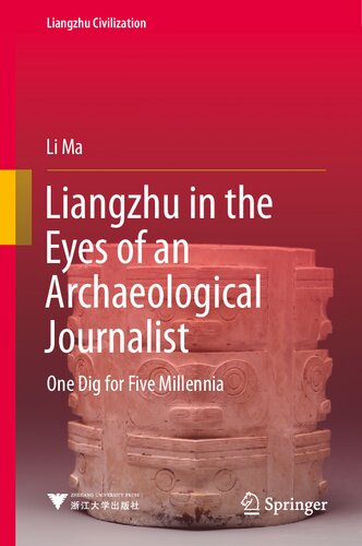 Liangzhu in the Eyes of an Archaeological Journalist: One Dig for Five Millennia (Liangzhu Civilization) (PDF/EPUB Version)