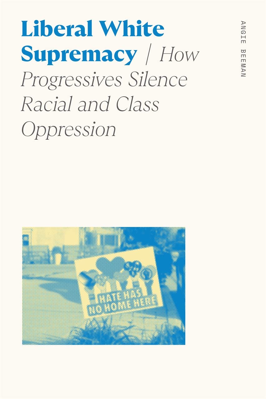 Liberal White Supremacy: How Progressives Silence Racial and Class Oppression (PDF/EPUB Version)