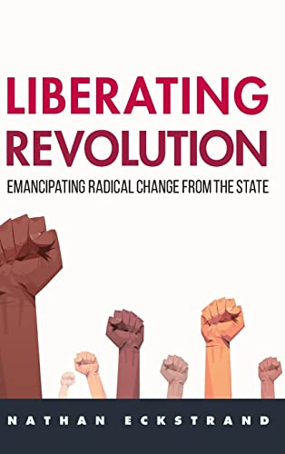 Liberating Revolution: Emancipating Radical Change from the State (PDF/EPUB Version)