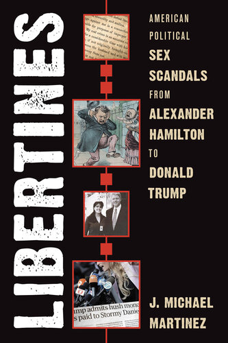 Libertines: American Political Sex Scandals from Alexander Hamilton to Donald Trump (PDF/EPUB Version)