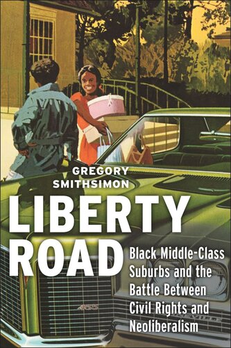Liberty Road: Black Middle-Class Suburbs and the Battle Between Civil Rights and Neoliberalism (PDF/EPUB Version)