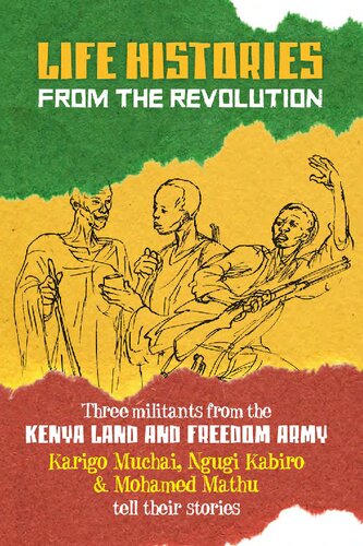 Life Histories from the Revolution: Three militants from the Kenya Land and Freedom Army tell their stories (PDF/EPUB Version)