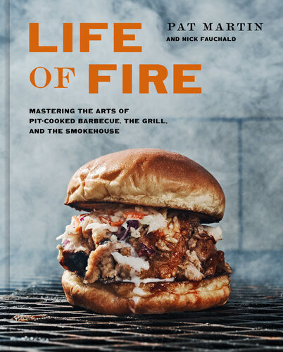 Life of Fire: Mastering the Arts of Pit-Cooked Barbecue, the Grill, and the Smokehouse: A Cookbook (PDF/EPUB Version)