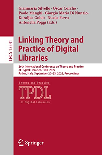 Linking Theory and Practice of Digital Libraries: 26th International Conference on Theory and Practice of Digital Libraries, TPDL 2022, Padua, Italy, ... (Lecture Notes in Computer Science, 13541) (PDF/EPUB Version)