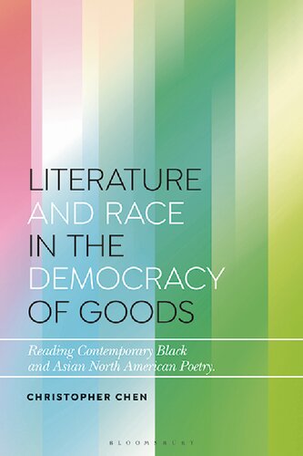 Literature and Race in the Democracy of Goods: Reading Contemporary Black and Asian North American Poetry (PDF/EPUB Version)
