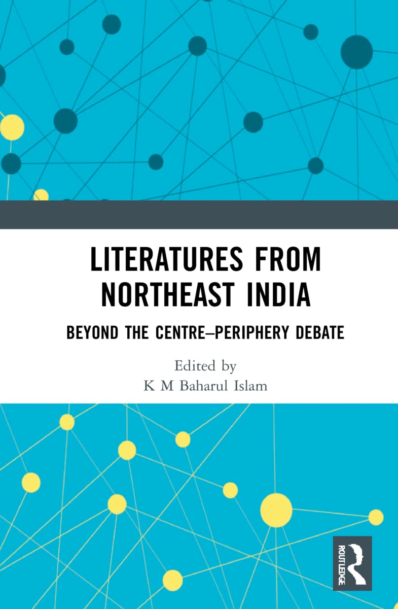 Literatures from Northeast India: Beyond the Centre–Periphery Debate (PDF/EPUB Version)