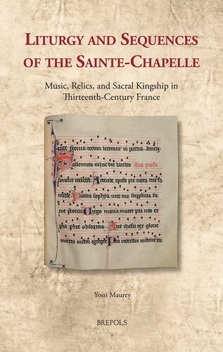 Liturgy and Sequences of the Sainte-Chapelle: Music, Relics, and Sacral Kingship in Thirteenth-Century France (Cultural Encounters in Late Antiquity ... in Late Antiquity and the Middle Ages, 35) (PDF/EPUB Version)