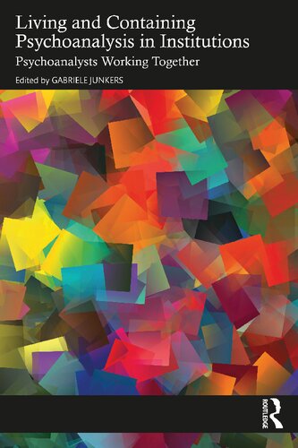 Living and Containing Psychoanalysis in Institutions: Psychoanalysts Working Together (PDF/EPUB Version)