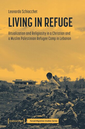 Living in Refuge: Ritualization and Religiosity in a Christian and a Muslim Palestinian Refugee Camp in Lebanon (PDF/EPUB Version)