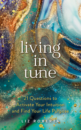Living in Tune: 21 Questions to Activate Your Intuition and Find Your Life Purpose (PDF/EPUB Version)