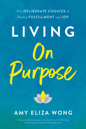 Living On Purpose: Five Deliberate Choices to Realize Fulfillment and Joy (PDF/EPUB Version)