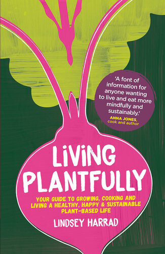 Living Plantfully: Your Guide to Growing, Cooking and Living a Healthy, Happy and Sustainable Plant Based Life (PDF/EPUB Version)
