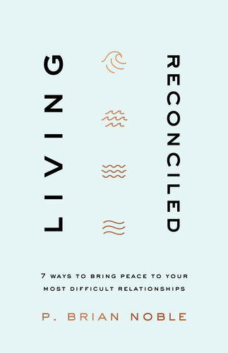 Living Reconciled: 7 Ways to Bring Peace to Your Most Difficult Relationships (PDF/EPUB Version)
