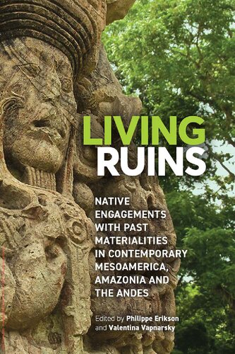 Living Ruins: Native Engagements with Past Materialities in Contemporary Mesoamerica, Amazonia, and the Andes (PDF/EPUB Version)