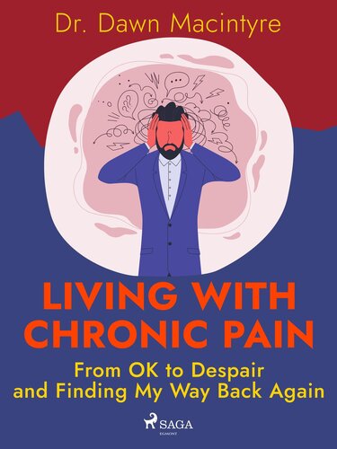 Living with Chronic Pain: From OK to Despair and Finding My Way Back Again (PDF/EPUB Version)