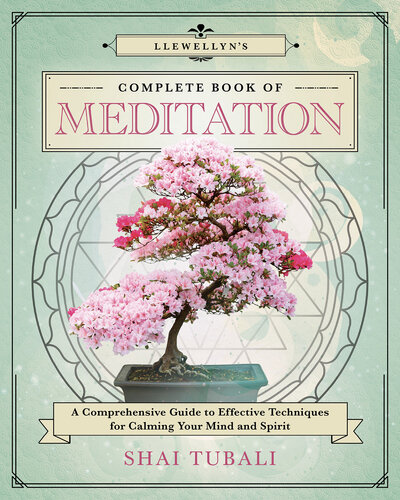 Llewellyn's Complete Book of Meditation: a Comprehensive Guide to Effective Techniques for Calming Your Mind and Spirit (PDF/EPUB Version)