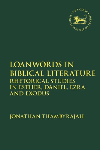 Loanwords in Biblical Literature: Rhetorical Studies in Esther, Daniel, Ezra and Exodus (PDF/EPUB Version)